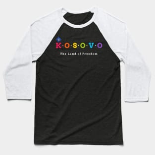 Kosovo, The Land of Freedom. (Flag Version) Baseball T-Shirt